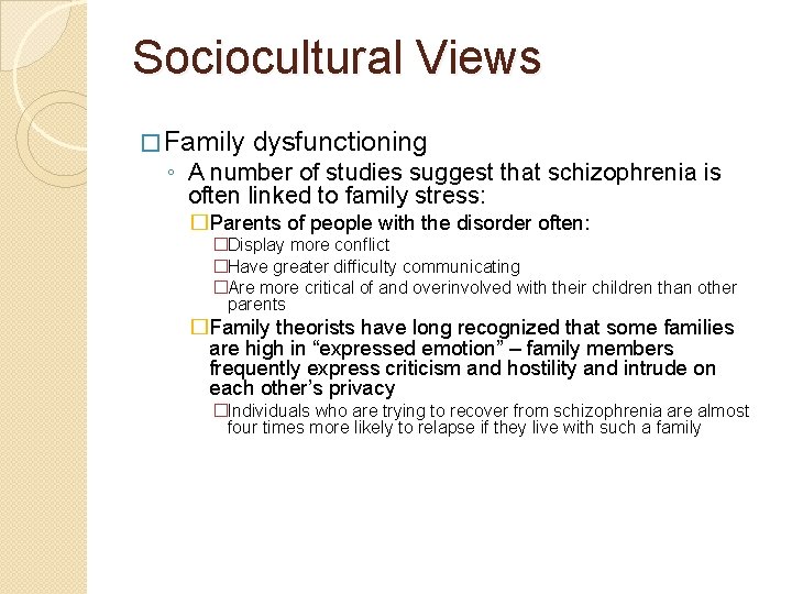 Sociocultural Views � Family dysfunctioning ◦ A number of studies suggest that schizophrenia is
