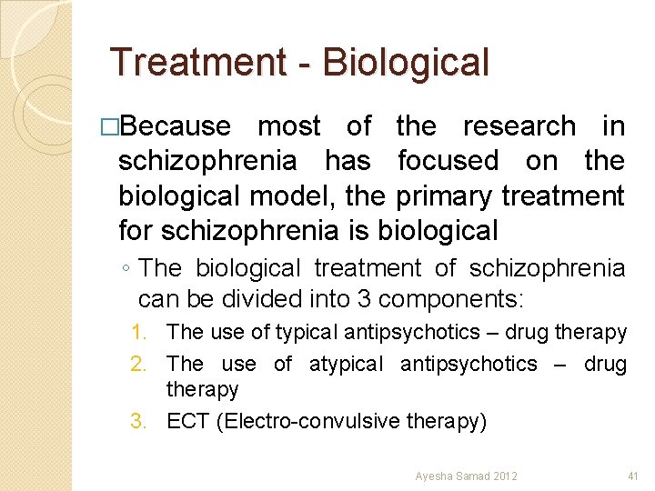 Treatment - Biological �Because most of the research in schizophrenia has focused on the