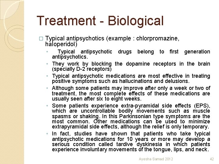 Treatment - Biological � Typical antipsychotics (example : chlorpromazine, haloperidol) ◦ Typical antipsychotic drugs