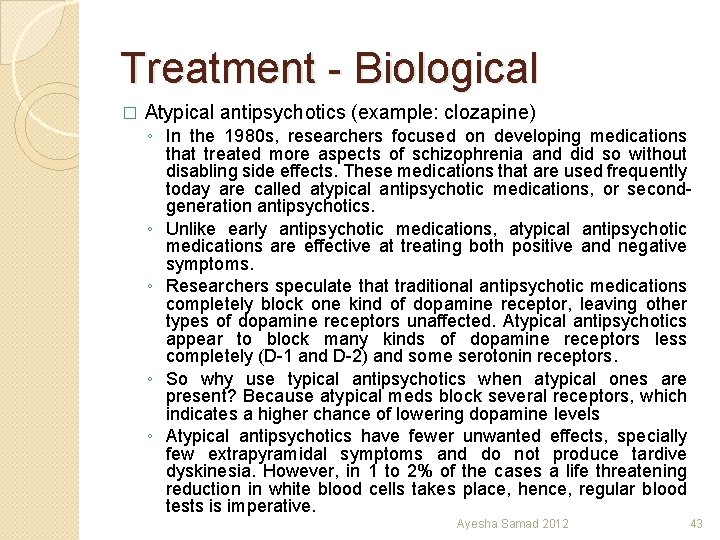 Treatment - Biological � Atypical antipsychotics (example: clozapine) ◦ In the 1980 s, researchers