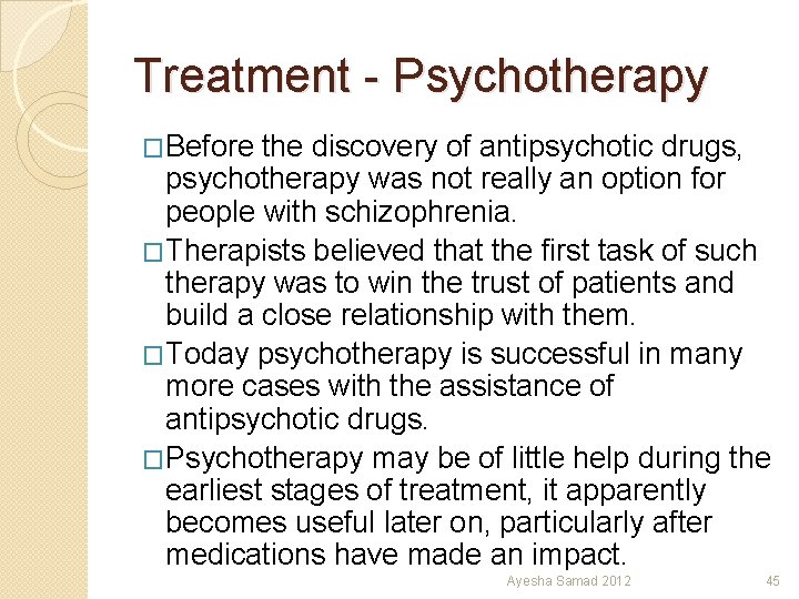 Treatment - Psychotherapy �Before the discovery of antipsychotic drugs, psychotherapy was not really an