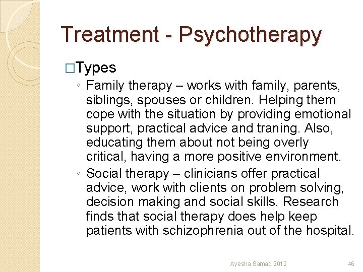 Treatment - Psychotherapy �Types ◦ Family therapy – works with family, parents, siblings, spouses