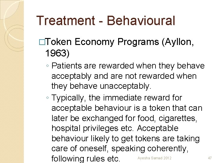 Treatment - Behavioural �Token Economy Programs (Ayllon, 1963) ◦ Patients are rewarded when they