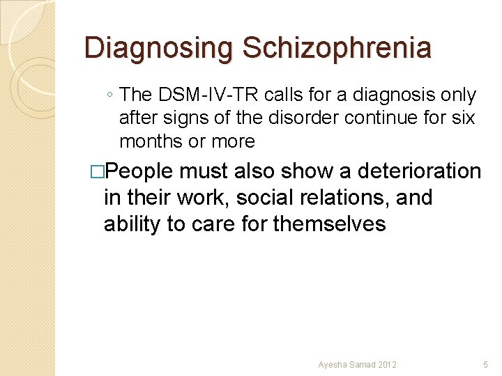 Diagnosing Schizophrenia ◦ The DSM-IV-TR calls for a diagnosis only after signs of the