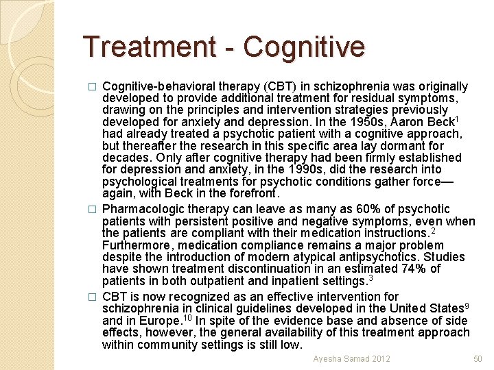 Treatment - Cognitive-behavioral therapy (CBT) in schizophrenia was originally developed to provide additional treatment