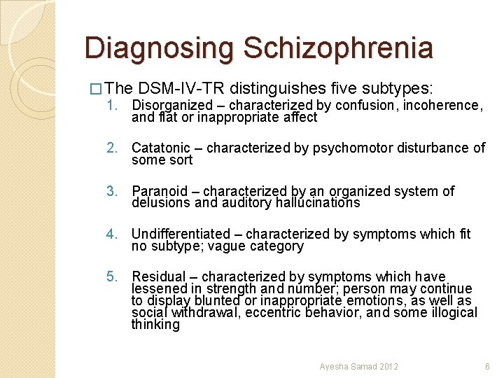 Diagnosing Schizophrenia � The DSM-IV-TR distinguishes five subtypes: 1. Disorganized – characterized by confusion,