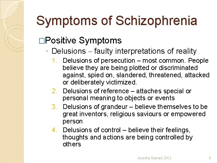 Symptoms of Schizophrenia �Positive Symptoms ◦ Delusions – faulty interpretations of reality 1. Delusions