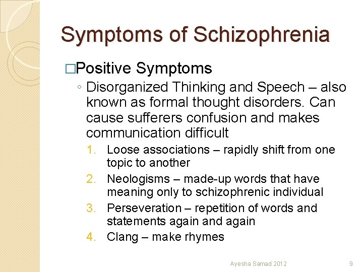 Symptoms of Schizophrenia �Positive Symptoms ◦ Disorganized Thinking and Speech – also known as