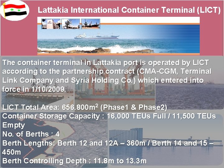 Lattakia International Container Terminal (LICT) The container terminal in Lattakia port is operated by