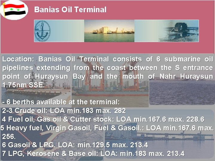 Banias Oil Terminal Location: Banias Oil Terminal consists of 6 submarine oil pipelines extending