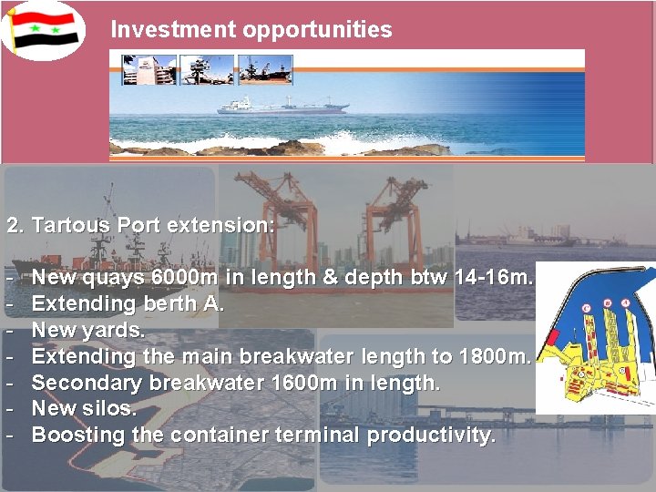 Investment opportunities 2. Tartous Port extension: - New quays 6000 m in length &