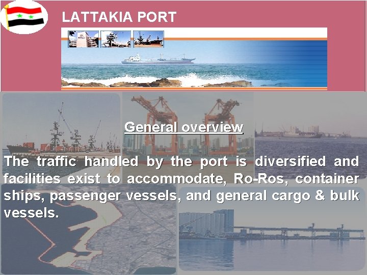 LATTAKIA PORT General overview The traffic handled by the port is diversified and facilities
