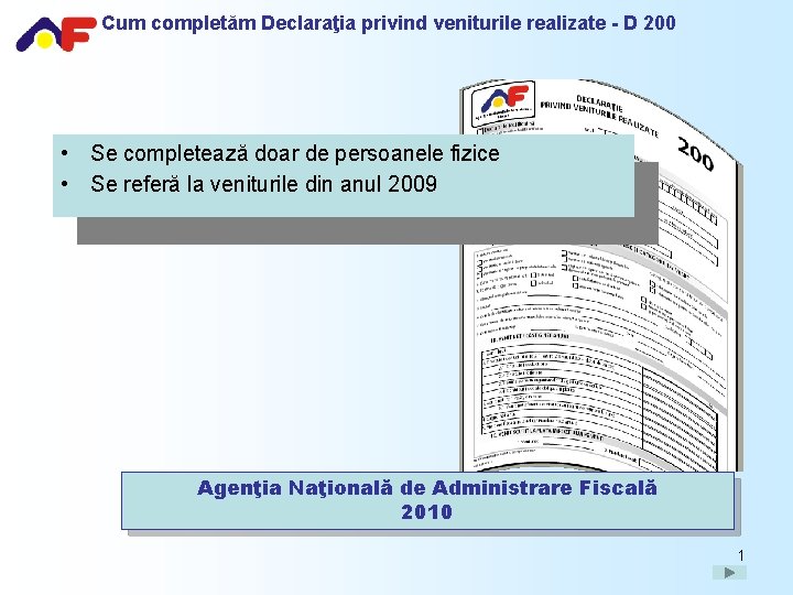 Cum completăm Declaraţia privind veniturile realizate - D 200 • Se completează doar de