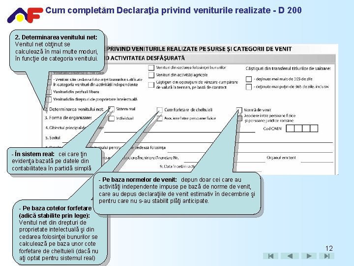 Cum completăm Declaraţia privind veniturile realizate - D 200 2. Determinarea venitului net: Venitul