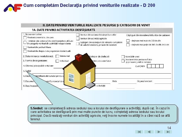 Cum completăm Declaraţia privind veniturile realizate - D 200 5. Sediul: se completează adresa