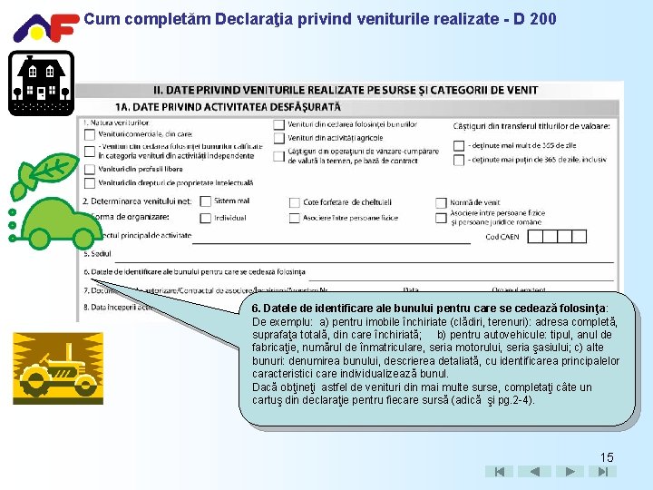 Cum completăm Declaraţia privind veniturile realizate - D 200 6. Datele de identificare ale