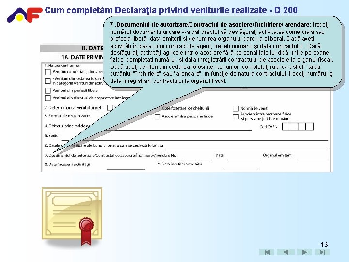 Cum completăm Declaraţia privind veniturile realizate - D 200 7. Documentul de autorizare/Contractul de