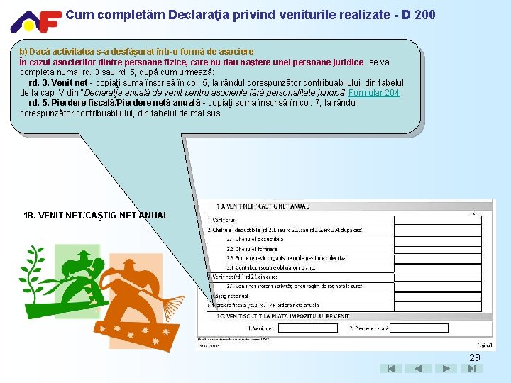 Cum completăm Declaraţia privind veniturile realizate - D 200 b) Dacă activitatea s-a desfăşurat