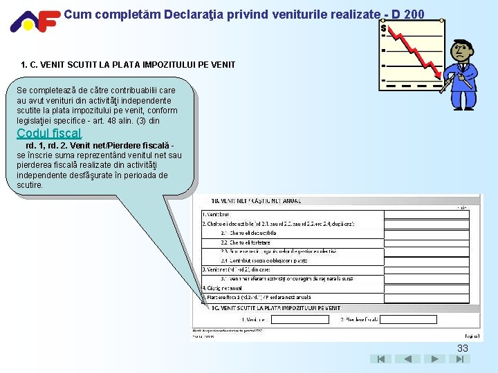 Cum completăm Declaraţia privind veniturile realizate - D 200 1. C. VENIT SCUTIT LA