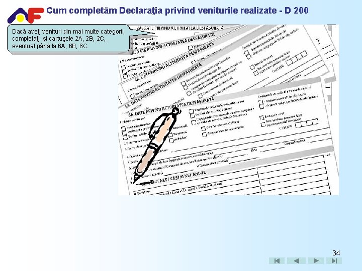 Cum completăm Declaraţia privind veniturile realizate - D 200 Dacă aveţi venituri din mai