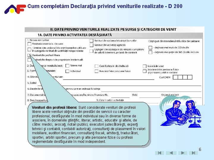 Cum completăm Declaraţia privind veniturile realizate - D 200 Venituri din profesii libere: Sunt