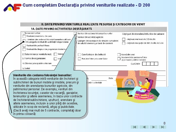 Cum completăm Declaraţia privind veniturile realizate - D 200 Veniturile din cedarea folosinţei bunurilor: