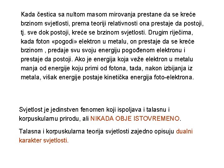 Kada čestica sa nultom masom mirovanja prestane da se kreće brzinom svjetlosti, prema teoriji