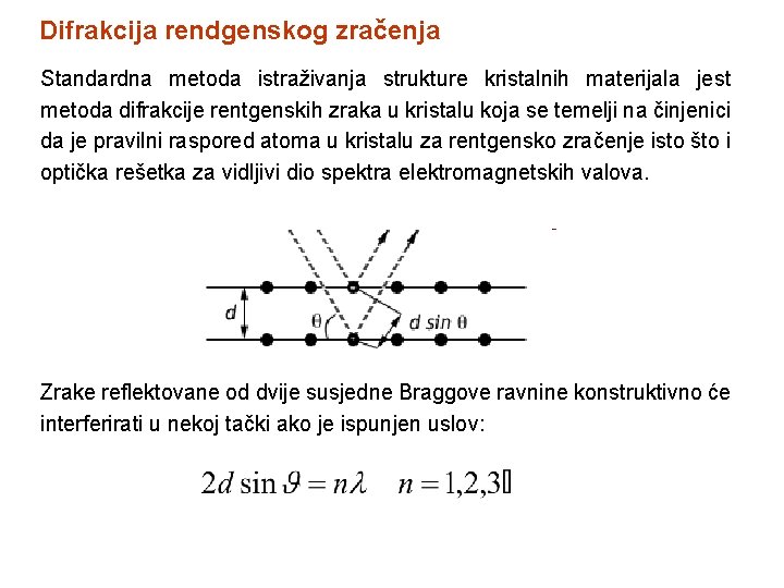 Difrakcija rendgenskog zračenja Standardna metoda istraživanja strukture kristalnih materijala jest metoda difrakcije rentgenskih zraka