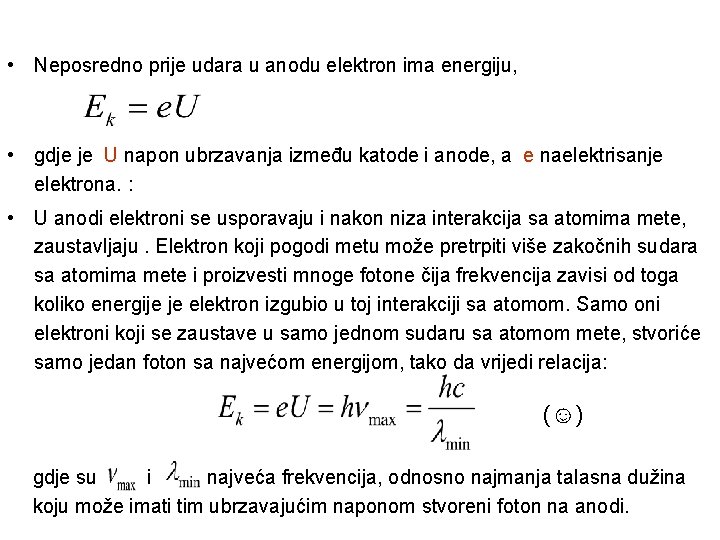  • Neposredno prije udara u anodu elektron ima energiju, • gdje je U