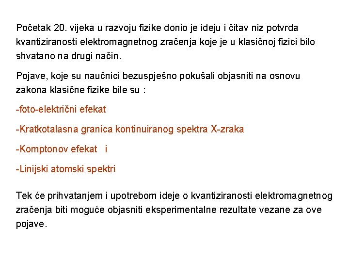 Početak 20. vijeka u razvoju fizike donio je ideju i čitav niz potvrda kvantiziranosti