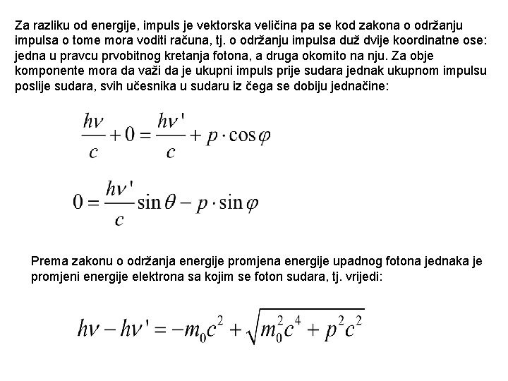Za razliku od energije, impuls je vektorska veličina pa se kod zakona o održanju