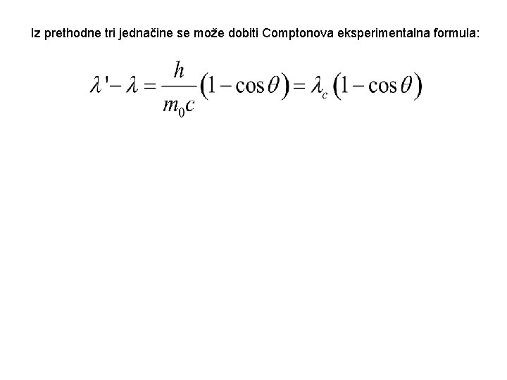 Iz prethodne tri jednačine se može dobiti Comptonova eksperimentalna formula: 