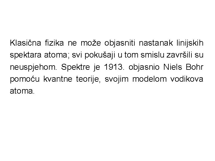 Klasična fizika ne može objasniti nastanak linijskih spektara atoma; svi pokušaji u tom smislu