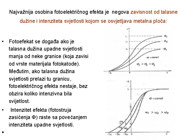 Najvažnija osobina fotoelektričnog efekta je negova zavisnost od talasne dužine i intenziteta svjetlosti kojom