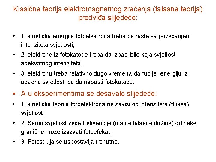 Klasična teorija elektromagnetnog zračenja (talasna teorija) predviđa slijedeće: • 1. kinetička energija fotoelektrona treba