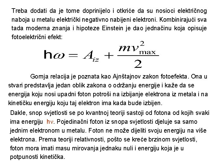 Treba dodati da je tome doprinijelo i otkriće da su nosioci električnog naboja u