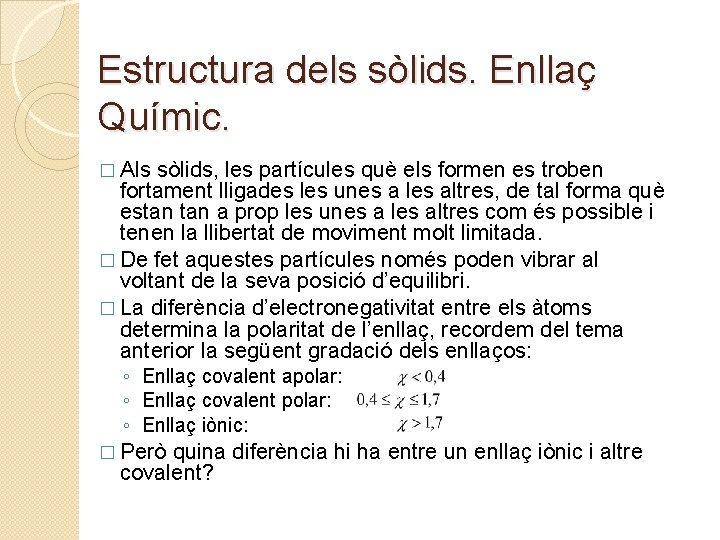 Estructura dels sòlids. Enllaç Químic. � Als sòlids, les partícules què els formen es