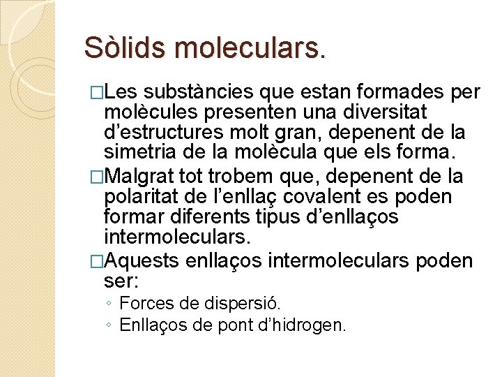 Sòlids moleculars. �Les substàncies que estan formades per molècules presenten una diversitat d’estructures molt
