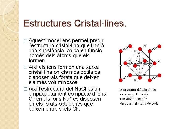 Estructures Cristal·lines. � Aquest model ens permet predir l’estructura cristal·lina que tindrà una substància