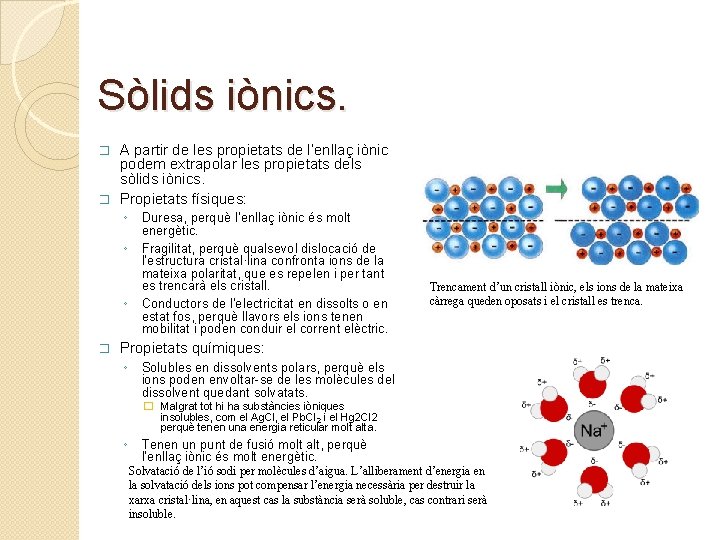 Sòlids iònics. A partir de les propietats de l’enllaç iònic podem extrapolar les propietats