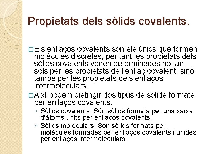 Propietats dels sòlids covalents. �Els enllaços covalents són els únics que formen molècules discretes,