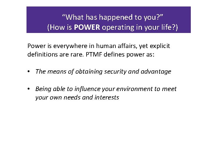 “What has happened to you? ” (How is POWER operating in your life? )