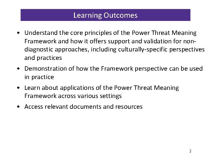 Learning Outcomes • Understand the core principles of the Power Threat Meaning Framework and