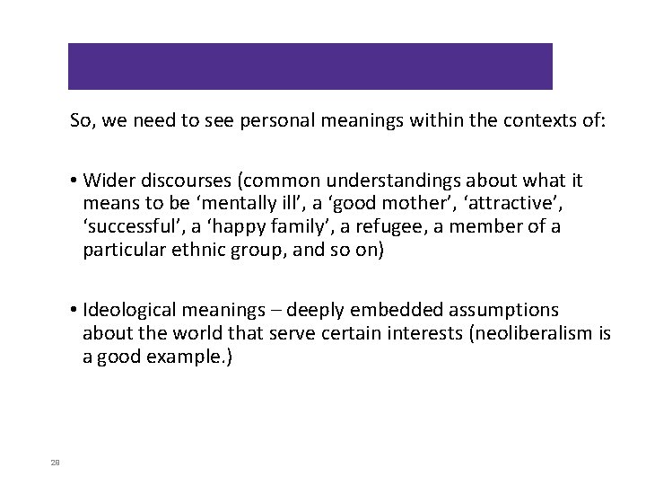 So, we need to see personal meanings within the contexts of: • Wider discourses