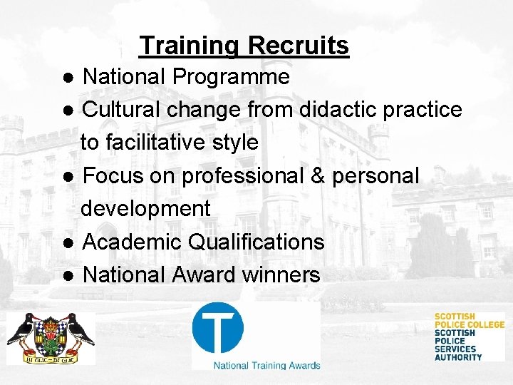 Training Recruits ● National Programme ● Cultural change from didactic practice to facilitative style Training Recruits ● National Programme ● Cultural change from didactic practice to facilitative style
