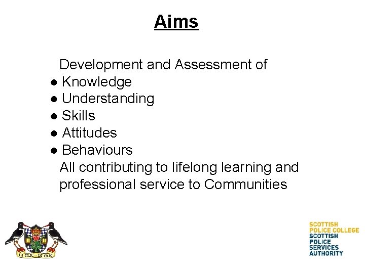Aims Development and Assessment of ● Knowledge ● Understanding ● Skills ● Attitudes ● Aims Development and Assessment of ● Knowledge ● Understanding ● Skills ● Attitudes ●