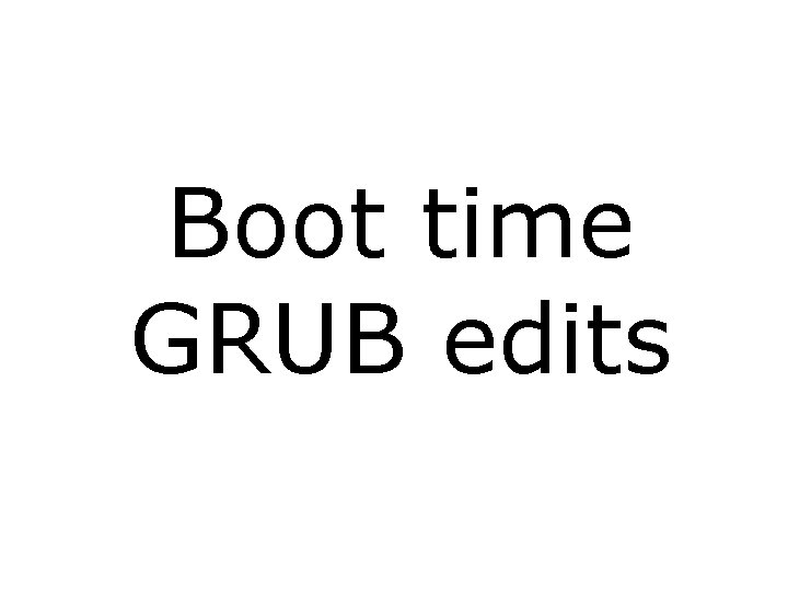 Boot time GRUB edits 