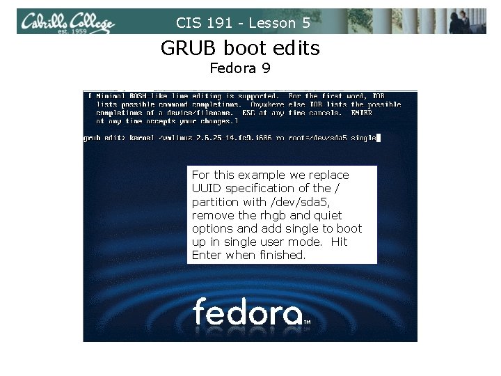 CIS 191 - Lesson 5 GRUB boot edits Fedora 9 For this example we