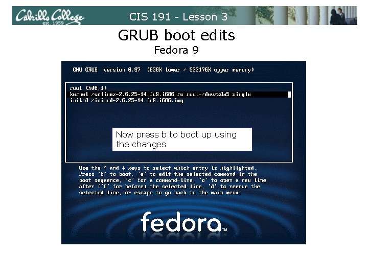 CIS 191 - Lesson 3 GRUB boot edits Fedora 9 Now press b to