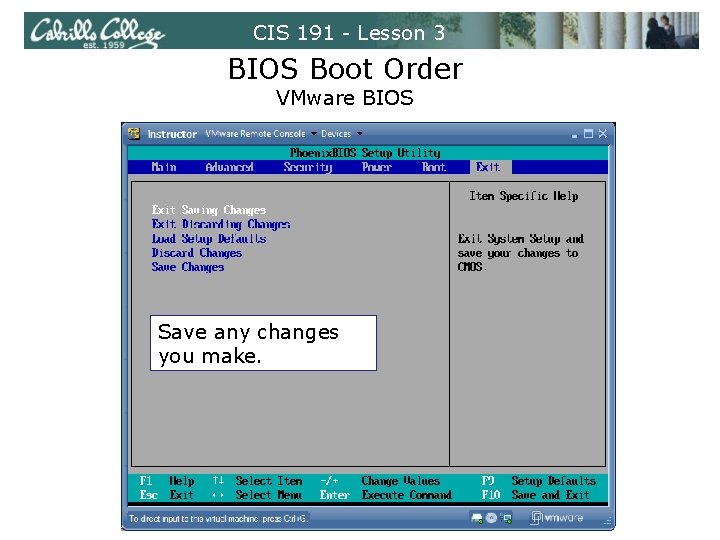 CIS 191 - Lesson 3 BIOS Boot Order VMware BIOS Save any changes you